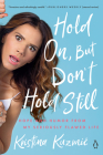 Hold On, But Don't Hold Still: Hope and Humor from My Seriously Flawed Life Cover Image