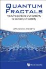 Quantum Fractals: From Heisenberg's Uncertainty to Barnsley's Fractality By Arkadiusz Jadczyk Cover Image