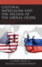 Cultural Imperialism and the Decline of the Liberal Order: Russian and Western Soft Power in Eastern Europe By G. Doug Davis, Michael O. Slobodchikoff Cover Image