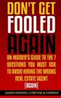 Don't Get Fooled Again: An Insider's Guide to the 7 Question You MUST Ask to Avoid Hiring the Wrong Real Estate Agent (Again) By Aaron Hendon Cover Image