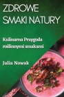 Zdrowe Smaki Natury: Kulinarna Przygoda roślinnymi smakami By Julia Nowak Cover Image