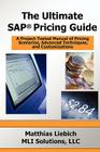 The Ultimate SAP Pricing Guide: How to Use SAP's Condition Technique in Pricing, Free Goods, Rebates and Much More By Matthias Liebich Cover Image