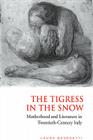Tigress in the Snow: Motherhood and Literature in Twentieth-Century Italy Cover Image