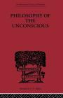 Philosophy of the Unconscious (International Library of Philosophy) By Eduard Von Hartmann Cover Image