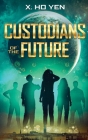 Custodians of the Future By X. Ho Yen Cover Image