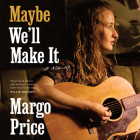 Maybe We'll Make It By Margo Price, Margo Price (Read by) Cover Image