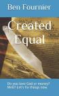 Created Equal: Do You Love God or Money? Well? Let's Fix Things Now. Cover Image
