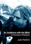An Audience with the Mind: A Filmmaker's Philosophy By Jude Rawlins Cover Image