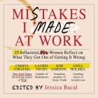 Mistakes I Made at Work Lib/E: 25 Influential Women Reflect on What They Got Out of Getting It Wrong By Jessica Bacal, Jessica Bacal (Editor), Karen Saltus (Read by) Cover Image