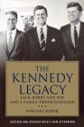 The Kennedy Legacy: Jack, Bobby and Ted and a Family Dream Fulfilled By Vincent Bzdek Cover Image