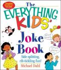 The Everything Kids' Joke Book: Side-Splitting, Rib-Tickling Fun (Everything® Kids) By Michael Dahl Cover Image