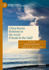 China-Russia Relations in the Arctic: Friends in the Cold? By Iselin Stensdal (Editor), Gørild Heggelund (Editor) Cover Image