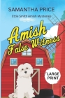 Amish False Witness LARGE PRINT: Amish Cozy Mystery By Samantha Price Cover Image