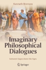 Imaginary Philosophical Dialogues: Between Sages Down the Ages By Kenneth Binmore Cover Image