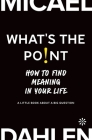 What's the Point: How to Find Meaning in Your Life Cover Image
