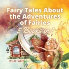Fairy Tales About the Adventures of Fairies: 5 Books in 1 Cover Image
