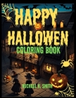 Happy Halloween coloring book: An Enchanting Coloring Journey for Kids and Adults By Michael K. Smith Cover Image