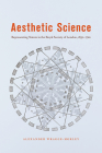 Aesthetic Science: Representing Nature in the Royal Society of London, 1650-1720 By Alexander Wragge-Morley Cover Image