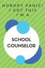 Nobody Panic! I Got This I'm A School Counselor: Funny Green And White School Counselor Gift...Pharmacist Appreciation Notebook By Professions Gifts Publisher Cover Image