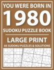 You Were Born in 1980: Sudoku Puzzle Book: Exciting Sudoku Puzzle Book For Adults And More With Solution By Tansian Jonson Publishing Cover Image