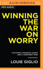 Winning the War on Worry: Cultivate a Peaceful Heart and a Confident Mind By Louie Giglio, Louie Giglio (Read by) Cover Image