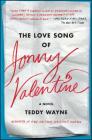 The Love Song of Jonny Valentine: A Novel By Teddy Wayne Cover Image