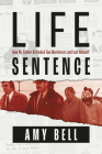 Life Sentence: How My Father Defended Two Murderers and Lost Himself By Amy Bell Cover Image