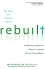 Rebuilt: The Story of a Catholic Parish: Awakening the Faithful, Reaching the Lost, and Making Church Matter Cover Image