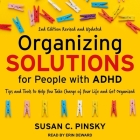 Organizing Solutions for People with Adhd, 2nd Edition-Revised and Updated Lib/E: Tips and Tools to Help You Take Charge of Your Life and Get Organize By Susan C. Pinsky, Erin Deward (Read by) Cover Image