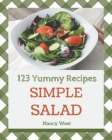 123 Yummy Simple Salad Recipes: Making More Memories in your Kitchen with Yummy Simple Salad Cookbook! By Nancy West Cover Image