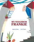 My Neighbor Frankie By Ignacio Sanz, Eva Poyato (Illustrator), Jon Brokenbrow (Translator) Cover Image
