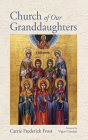 Church of Our Granddaughters By Carrie Frederick Frost, Vigen Guroian (Foreword by) Cover Image