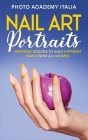 Nail Art Portraits: Inspiring Designs to have Different Nails From all Women Cover Image