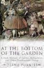 At the Bottom of the Garden: A Dark History of Fairies, Hobgoblins, Nymphs, and Other Troublesome Things Cover Image