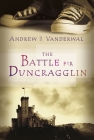 The Battle for Duncragglin By Andrew H. Vanderwal Cover Image