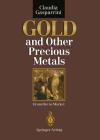 Gold and Other Precious Metals: From Ore to Market By G. C. Amstutz (Foreword by), Claudia Gasparrini, P. M. J. Gray (Foreword by) Cover Image