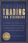 Options Trading For Beginners: A Complete Crash Course To Get To Know All You Need About Investing Strategies And How To Make Profit For A Living Wit By Joe Douglas Cover Image