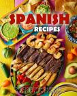 Spanish Recipes: Delicious Spanish Recipes for Easy Latin Cooking By Booksumo Press Cover Image