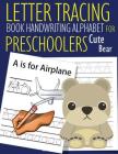 Letter Tracing Book Handwriting Alphabet for Preschoolers Cute Bear: Letter Tracing Book Practice for Kids Ages 3+ Alphabet Writing Practice Handwriti By John J. Dewald Cover Image