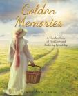 Golden Memories: A Timeless Story of First Love and Enduring Friendship By Linda Ann Lewis Cover Image