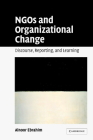 Ngos and Organizational Change: Discourse, Reporting, and Learning By Alnoor Ebrahim Cover Image