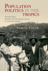 Population Politics in the Tropics (Global Health Histories) By Samuël Coghe Cover Image