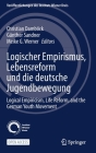 Logischer Empirismus, Lebensreform Und Die Deutsche Jugendbewegung: Logical Empiricism, Life Reform, and the German Youth Movement By Christian Damböck (Editor), Günther Sandner (Editor), Meike G. Werner (Editor) Cover Image