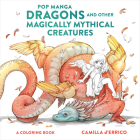 Pop Manga Dragons and Other Magically Mythical Creatures: A Coloring Book Cover Image