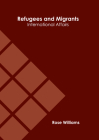Refugees and Migrants: International Affairs By Rose Williams (Editor) Cover Image