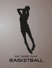 Eat, Sleep, Play Basketball: Basketball Notebook for Kids, Boys, Teens and Men, 8.5 x 11 Cover Image