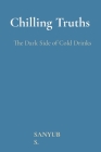 Chilling Truths: The Dark Side of Cold Drinks By Sanyub S Cover Image