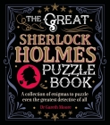 The Great Sherlock Holmes Puzzle Book: A Collection of Enigmas to Puzzle Even the Greatest Detective of All Cover Image