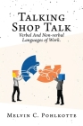 Talking Shop Talk: Verbal And Non-verbal Languages of Work. By Melvin C. Pohlkotte Cover Image