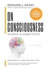 On Consciousness: Science & Subjectivity - Updated Works on Global Workspace Theory By Bernard J. Baars, Natalie Geld (Editor) Cover Image